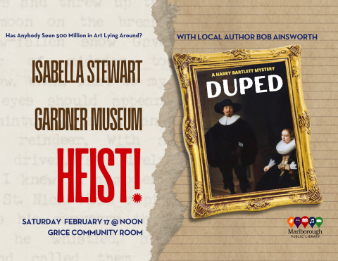 The presentation "Isabella Stewart Gardner Museum Heist: Has Anybody Seen 500 Million in Art Lying Around?" will be given by local author Bob Ainsworth at the Marlborough Public Library on Saturday February 17 2024 at noon in the Grice Community Room. 