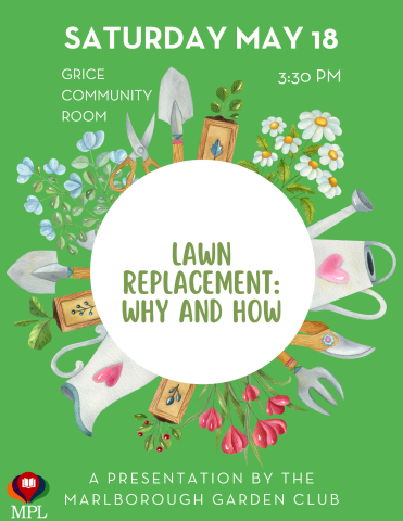 Cecilia Mikalac of Marlborough Garden Club will give a presentation on how to replace your lawn with native plants, on Saturday May 18 at 3:30 PM in the Grice Community Room.