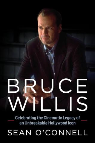 An image of the cover of the book Bruce Willis: Celebrating the Cinematic Legacy of an Unbreakable Hollywood Icon by Sean O'Connell