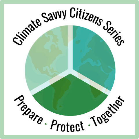 A graphic of the earth with the words "Climate Savvy Citizens Series: Prepare, Protect, Together" surrounding it.