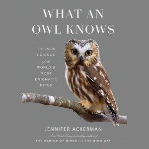 Cover art for the book What an Owl Knows by Jennifer Ackerman