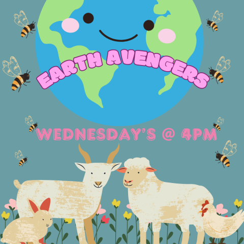 A square graphic depicts farm animals, flower, bees and the earth. This program is a STEM and nature club for children age 5 to 8 called Earth Avengers. It occurs biweekly on Wednesdays at 4pm.