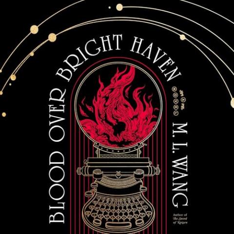 Cover of Blood Over Bright Haven by M.L. Wang. A typewriter is outlined in gold over a black background. Instead of paper, the carriage holds a circle with fire illustrated in red inside.  Lines and dots ring the outside implying a planetary theme
