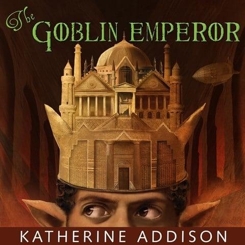 Cover of The Goblin Emperor by Katherine Addison.  A goblin is visible from the eyes up, wearing a crown that depicts castle-like architecture.