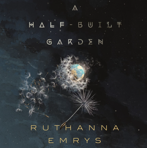 Cover of A Half-Built Garden.  An Image of the Earth in space, but there are dandelion puffs that are being blown off the planet as if it were the seed-head.