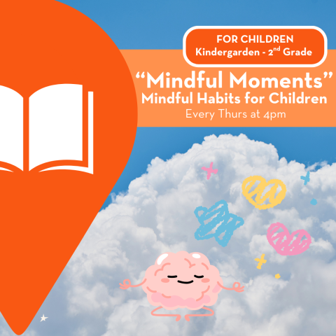 *FOR CHILDREN Kindergarden - 2nd Grade* “Mindful Moments” Mindful Habits for Children  Every Thurs at 4pm