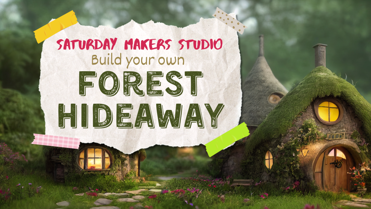 Saturday Makers Studio: Build Your Own FOREST HIDEAWAY