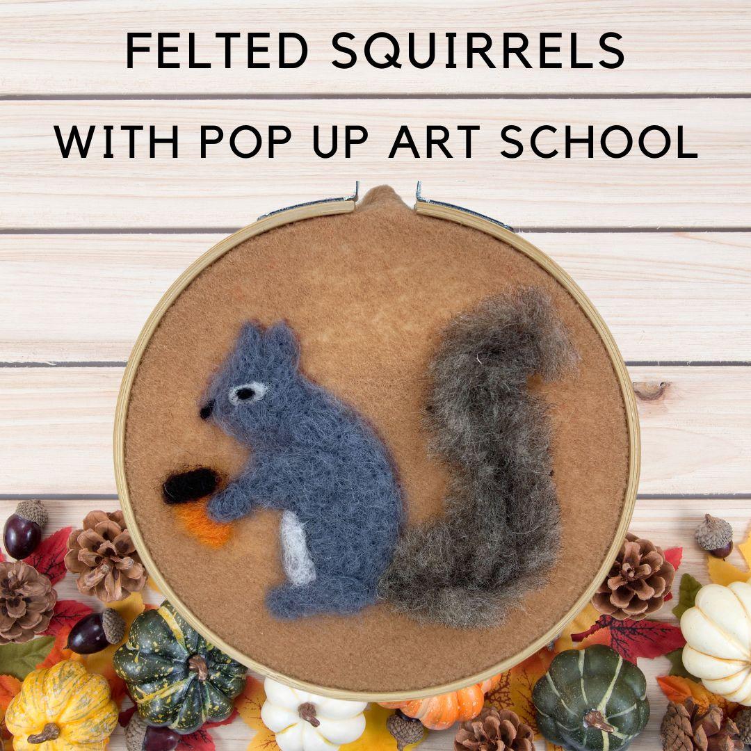 felted squirrels pop up art school